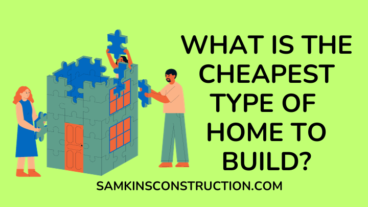 What is the cheapest type of home to build - samkinsconstruction