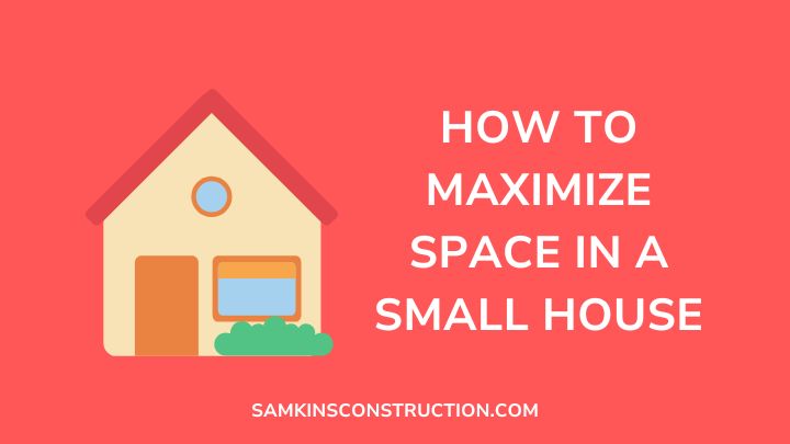 How To Maximize Space In A Small House